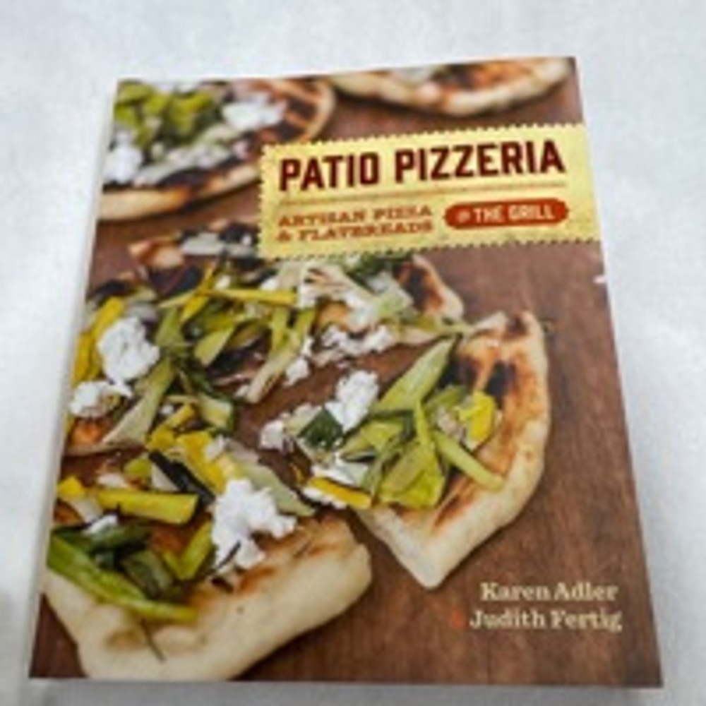 Patio Pizzeria Cookbook. Artisan pizza and flatbread’s on the grill. ￼